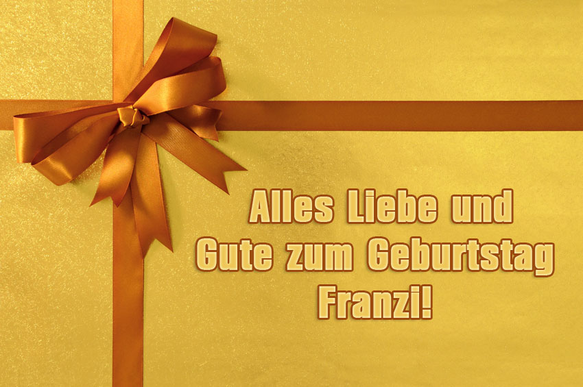 Alles Gute zum Geburtstag, Franzi! Alles Gute zum Geburtstag, Franzi!