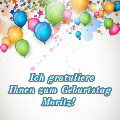 Moritz, ich gratuliere ihnen zum Geburtstag!