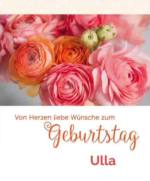 Von Herzen liebe Wunshe zum Geburtstag fr Ulla!