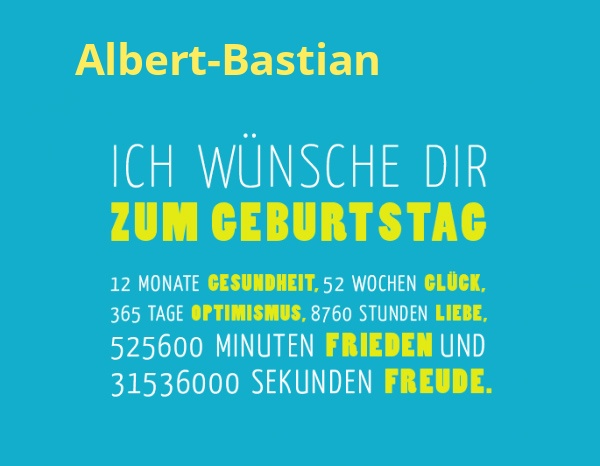 Albert-Bastian, Ich wnsche dir zum geburtstag...