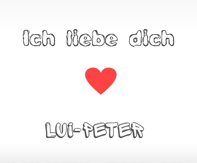 Ich liebe dich Lui-Peter