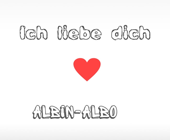 Ich liebe dich Albin-Albo