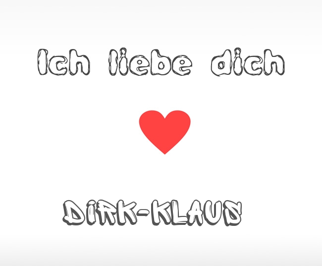 Ich liebe dich Dirk-Klaus