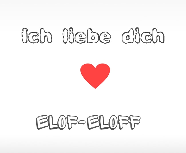 Ich liebe dich Elof-Eloff