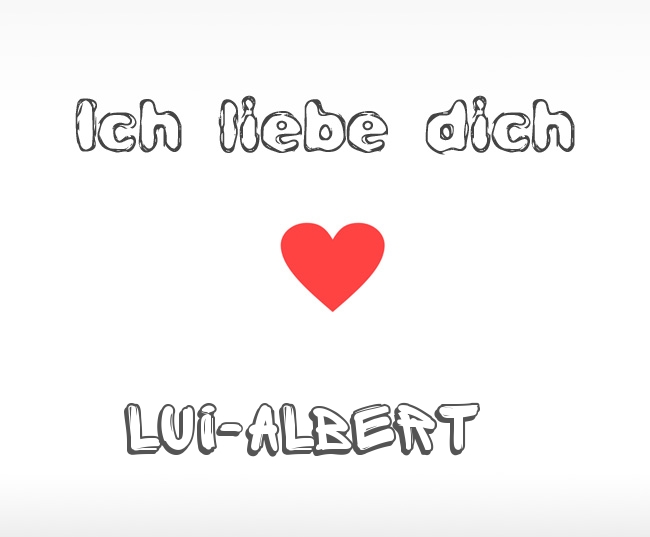 Ich liebe dich Lui-Albert