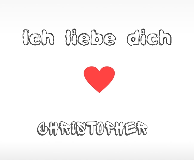 Ich liebe dich Christopher