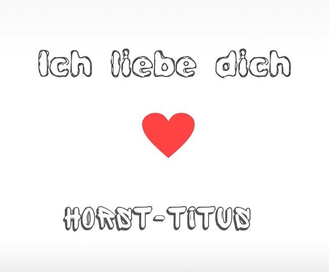 Ich liebe dich Horst-Titus