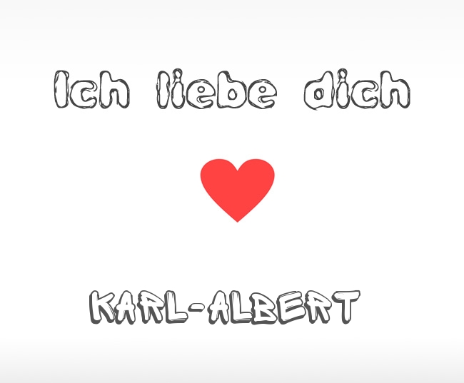 Ich liebe dich Karl-Albert