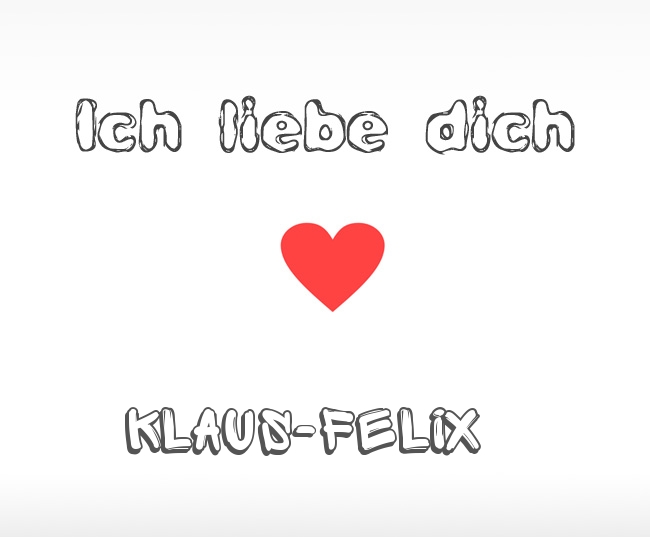 Ich liebe dich Klaus-Felix