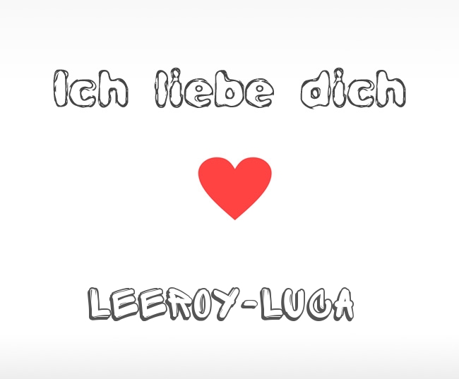 Ich liebe dich Leeroy-Luca