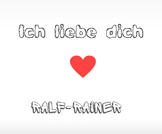 Ich liebe dich Ralf-Rainer
