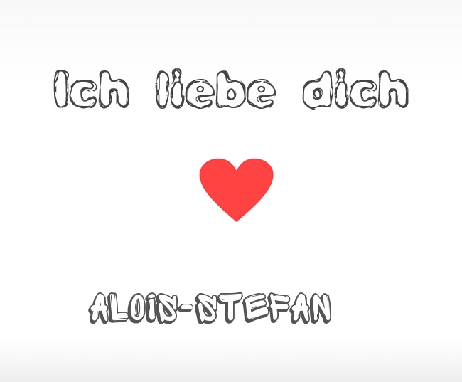 Ich liebe dich Alois-Stefan