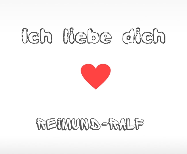 Ich liebe dich Reimund-Ralf