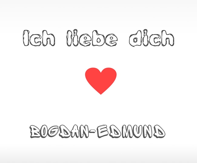 Ich liebe dich Bogdan-Edmund