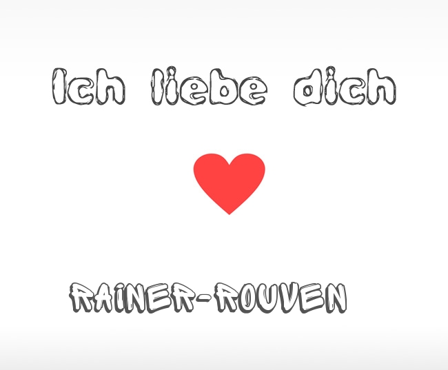 Ich liebe dich Rainer-Rouven