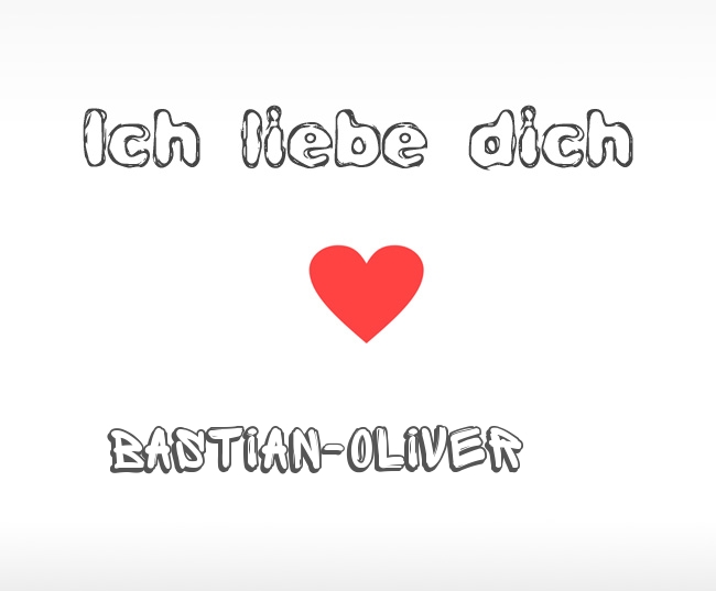 Ich liebe dich Bastian-Oliver