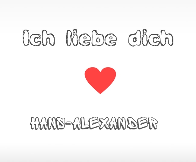 Ich liebe dich Hans-Alexander