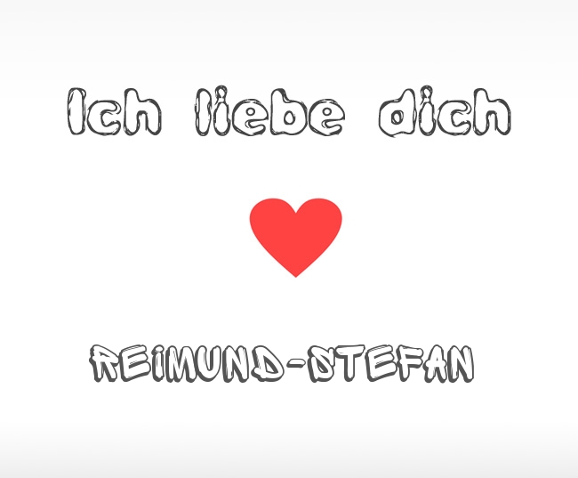Ich liebe dich Reimund-Stefan