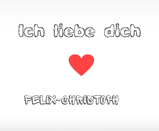 Ich liebe dich Felix-Christoph
