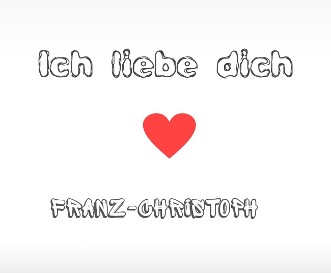 Ich liebe dich Franz-Christoph