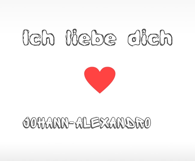 Ich liebe dich Johann-Alexandro