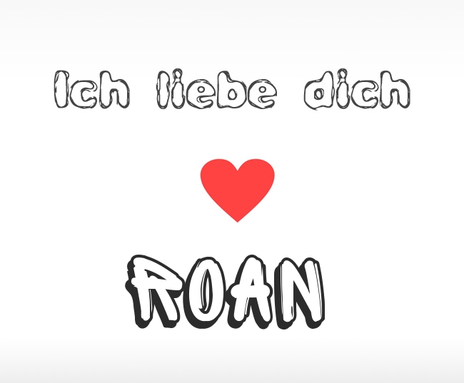 Ich liebe dich Roan