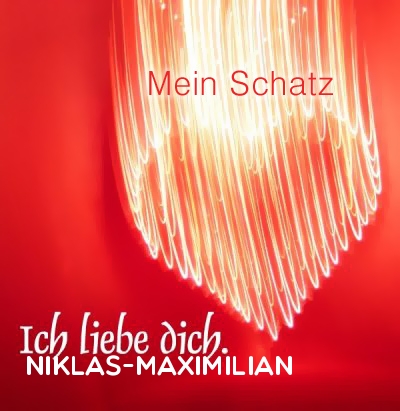 Mein Schatz Niklas-Maximilian, Ich Liebe Dich