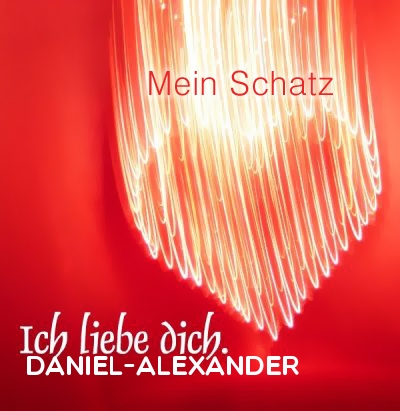 Mein Schatz Daniel-Alexander, Ich Liebe Dich