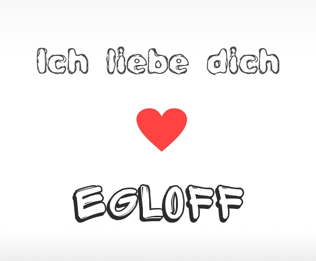 Ich liebe dich Egloff