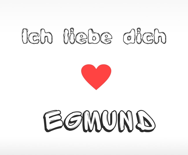 Ich liebe dich Egmund