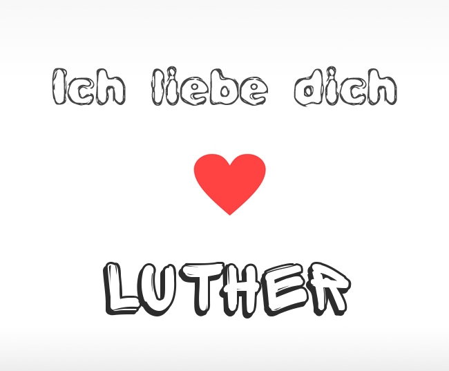 Ich liebe dich Luther