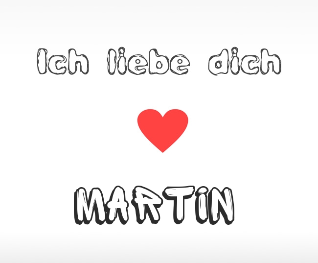Ich liebe dich Martin
