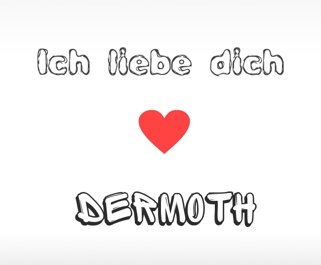 Ich liebe dich Dermoth