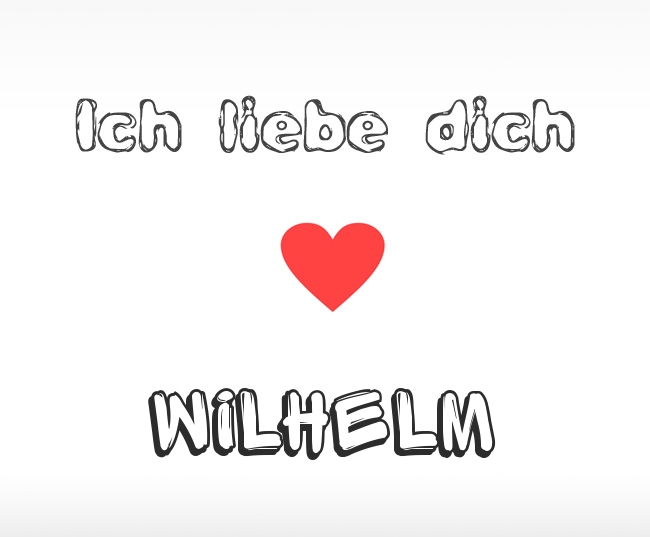 Ich liebe dich Wilhelm