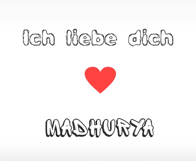Ich liebe dich Madhurya