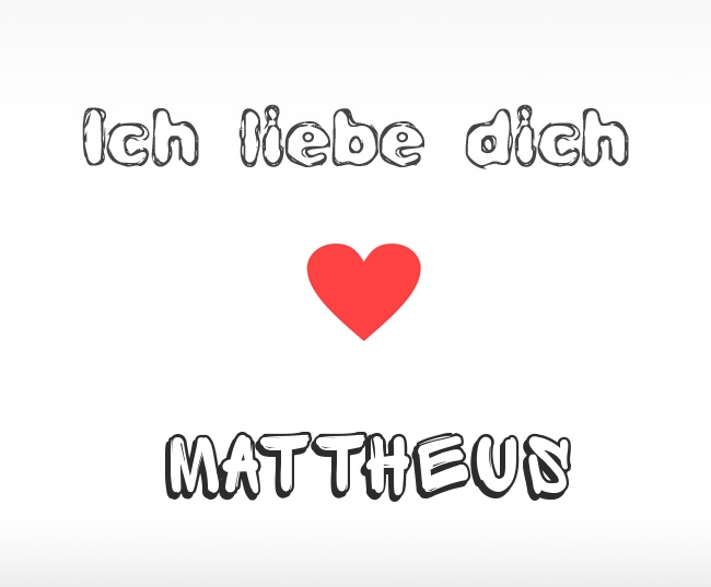 Ich liebe dich Mattheus