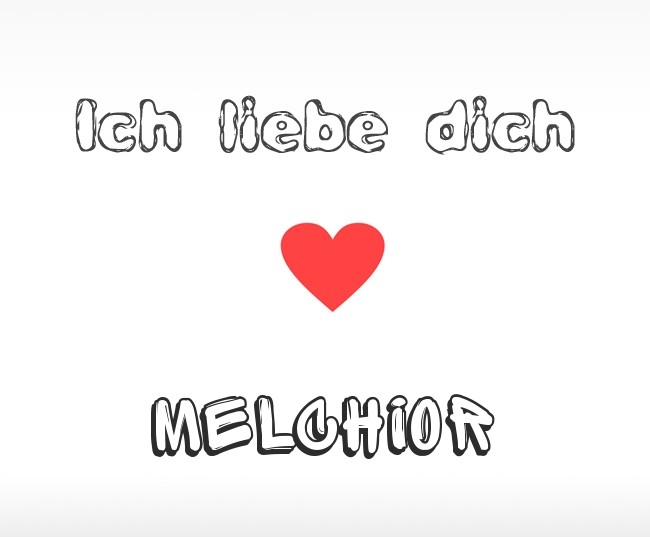 Ich liebe dich Melchior