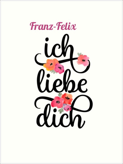 Franz-Felix, Ich liebe Dich Bilder