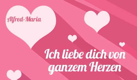 Alfred-Maria, Ich liebe Dich von ganzen Herzen