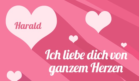 Harald, Ich liebe Dich von ganzen Herzen