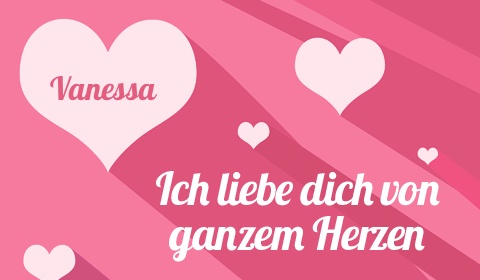 Vanessa, Ich liebe Dich von ganzen Herzen