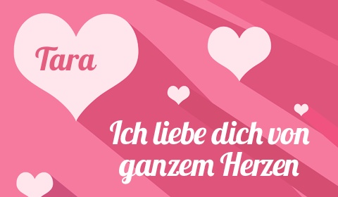 Tara, Ich liebe Dich von ganzen Herzen