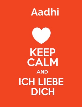 Aadhi - keep calm and Ich liebe Dich!