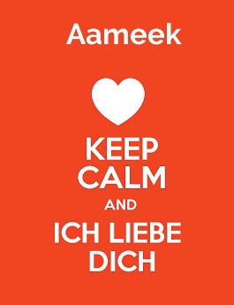 Aameek - keep calm and Ich liebe Dich!