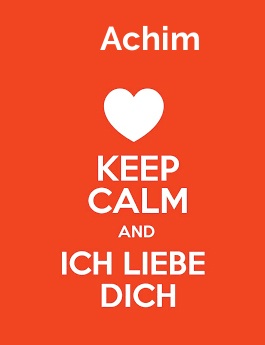 Achim - keep calm and Ich liebe Dich! Achim - keep calm and Ich liebe Dich!