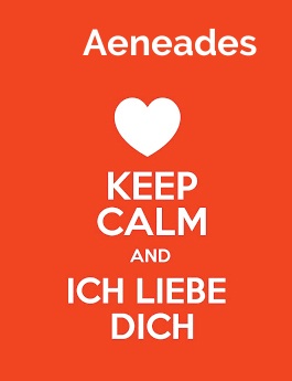 Aeneades - keep calm and Ich liebe Dich!