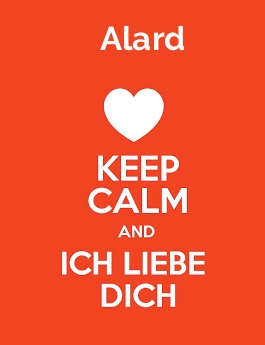 Alard - keep calm and Ich liebe Dich!