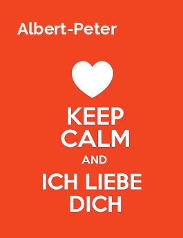 Albert-Peter - keep calm and Ich liebe Dich!