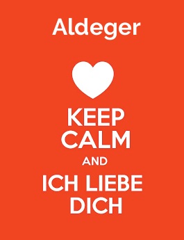 Aldeger - keep calm and Ich liebe Dich!