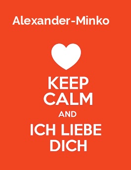 Alexander-Minko - keep calm and Ich liebe Dich!
